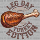 Thanksgiving Leg Day Turkey Edition Ready to Press Transfer DTF Transfer Sublimation Transfer