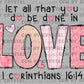 Let All You Do Be Done in Love Christian Valentines Day Ready to Press Transfer DTF Transfer Sublimation Transfer