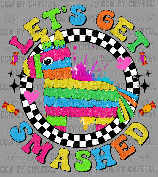 Let's Get Smashed Pinata Cinco De Mayo Ready to Press Transfer DTF Transfer Sublimation Transfer