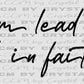 Let Him Lead the Way. Walk in Faith Ready to Press Transfer DTF Transfer Sublimation Transfer