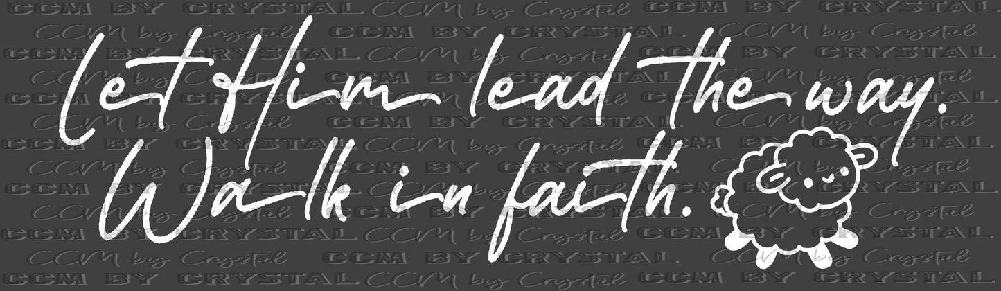 Let Him Lead the Way Walk in Faith Ready to Press Transfer DTF Transfer