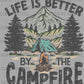Life is Better by the Campfire Camping Ready to Press Transfer DTF Transfer Sublimation Transfer