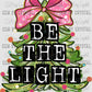 Be the Light Christmas Tree Black Ready to Press Transfer DTF Transfer Sublimation Transfer