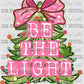 Be the Light Christmas Tree Pink Ready to Press Transfer DTF Transfer Sublimation Transfer