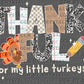 Thankful for my Little Turkeys Thanksgiving Fall Ready to Press Transfer Instant Peel DTF Transfer