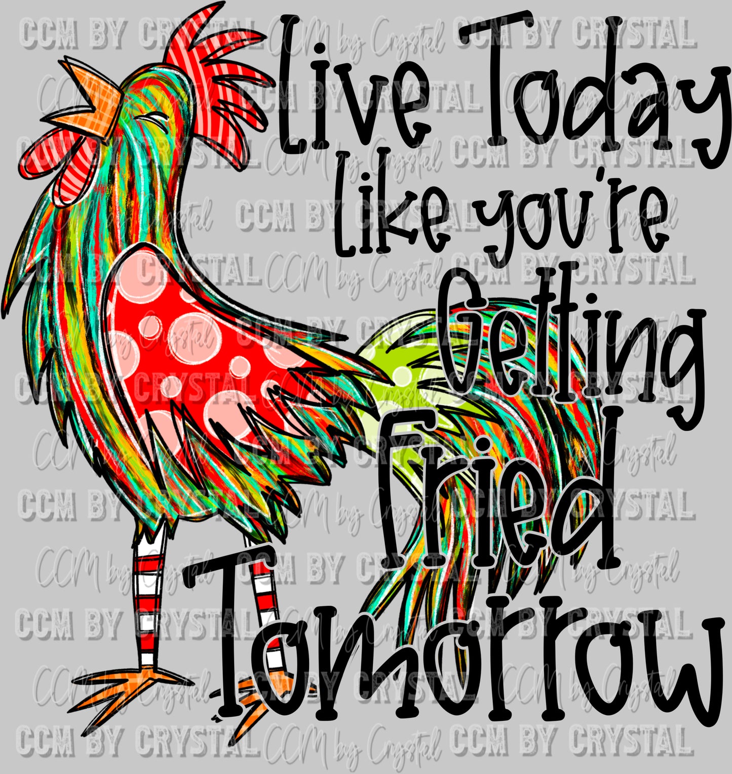 Live Today Like You're Getting Fried Tomorrow Chicken Ready to Press DTF Transfer Sublimation Transfer