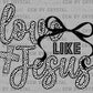 Love Like Jesus Faith Religious Valentines Day Ready to Press Instant Peel DTF Transfers Sublimation Transfers
