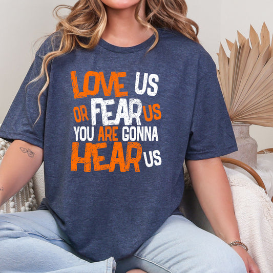 Love Us Or Fear Us You Are Gonna Hear US T-shirt
