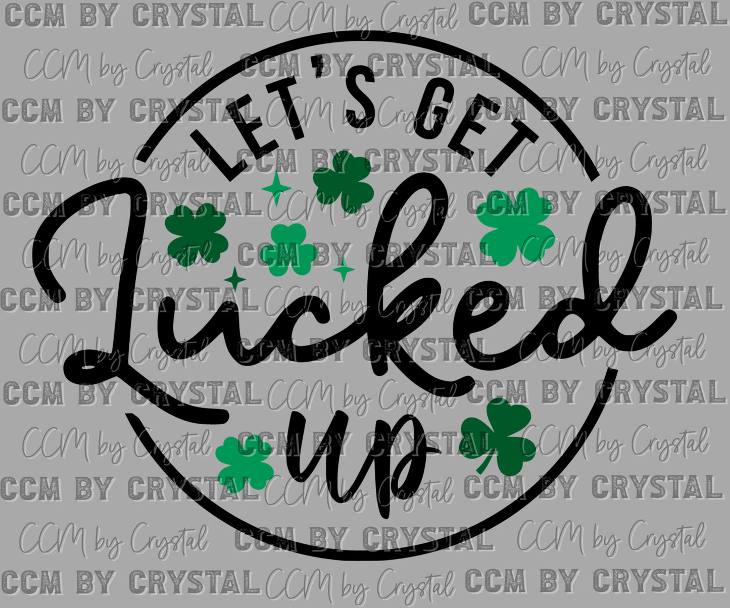 Let's Get Lucked Up St Patrick's Day Ready to Press Transfer DTF Transfer Sublimation Transfer