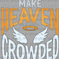 Make Heaven Crowded Ready to Press Transfer DTF Transfer Sublimation Transfer