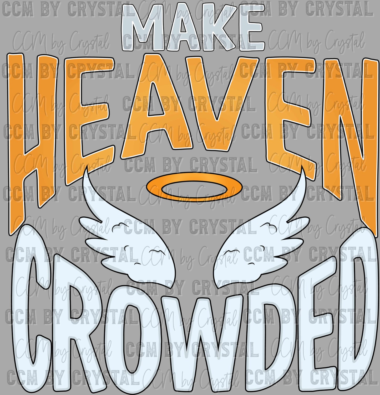 Make Heaven Crowded Ready to Press Transfer DTF Transfer Sublimation Transfer