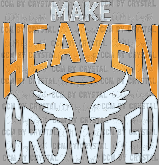 Make Heaven Crowded Ready to Press Transfer DTF Transfer Sublimation Transfer