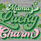 Mama's Lucky Charm St Patrick's Day Ready to Press Transfer DTF Transfer Sublimation Transfer