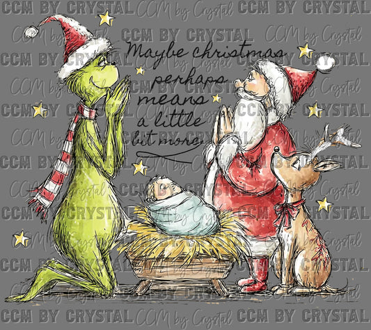 Maybe Christmas Perhaps Means More Santa Green Guy Christmas Ready to Press Transfer DTF Transfer