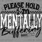 Please Hold I'm Mentally Buffering Ready to Press Transfer DTF Transfer Sublimation Transfer