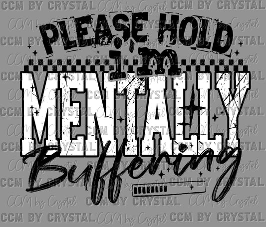 Please Hold I'm Mentally Buffering Ready to Press Transfer DTF Transfer Sublimation Transfer