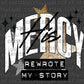 His Mercy Rewrote My Story Ready to Press Transfer DTF Transfer Sublimation Transfer