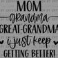 Mom Grandma Great Grandma I Just Keep Getting Better Ready to Press Transfer DTF Transfer Sublimation Transfer