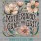 Motherhood Grace and Grit Ready to Press Transfer DTF Transfer Sublimation Transfer