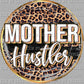 Mother Hustler Ready to Press Transfer DTF Transfer Sublimation Transfer