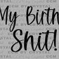 It's My Birthday & Shit!!! Ready to Press Transfer DTF Transfer Sublimation Transfer
