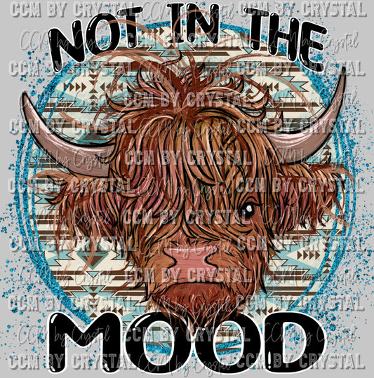 Not in the Mood Highland Cow Ready to Press Transfer DTF Transfer Sublimation Transfer