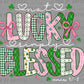 Not Lucky Simply Blessed St. Patrick's Day Ready to Press Instant Peel DTF Transfers