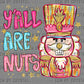 Yall Are Nuts Nutcracker Christmas Ready to Press Transfer DTF Transfer Sublimation Transfer