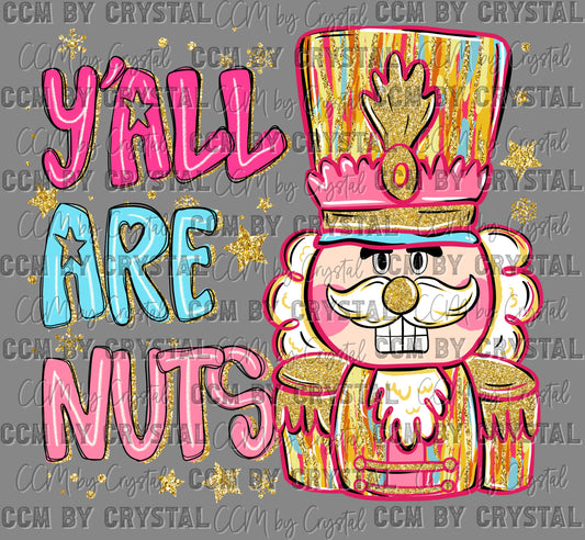 Yall Are Nuts Nutcracker Christmas Ready to Press Transfer DTF Transfer Sublimation Transfer