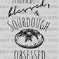 Stressed, Blessed, & Sourdough Obsessed Ready to Press Transfer DTF Transfer Sublimation Transfer