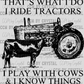 I Ride Tractors I Play With Cows Ready to Press Transfer