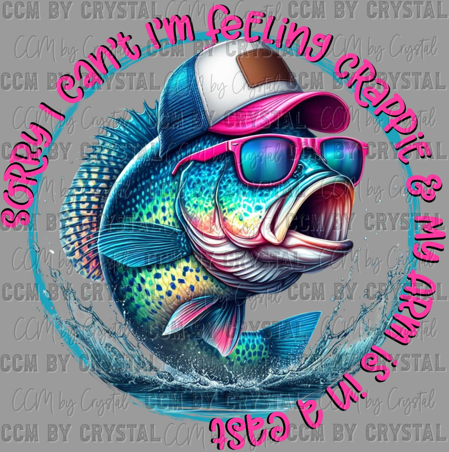 Fishing Sorry I Can't I'm Felling Crappie Ready to Press DTF Transfer Sublimation Transfer