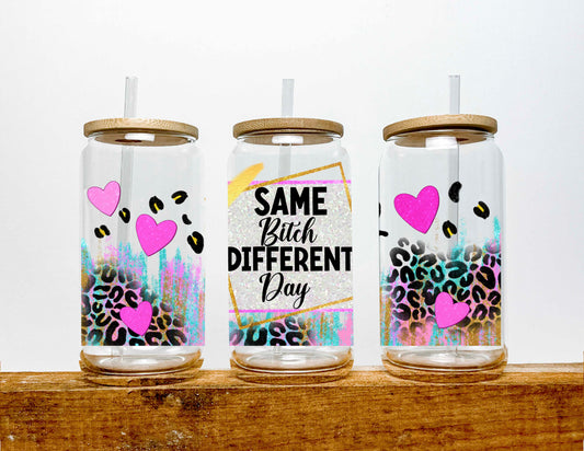 Same Bitch Different Day UV DTF Sticker 16oz Libby Glass Can Wrap Ready to Apply