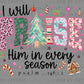 I Will Praise Him in Every Season Girly Christmas Ready to Press Instant Peel DTF Transfers Sublimation Transfers