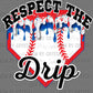 Respect the Drip baseball Ready to Press Transfer DTF Transfer Sublimation Transfer
