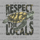 Respect the locals Sea Turtle Ready to Press Transfer DTF Transfer Sublimation Transfer