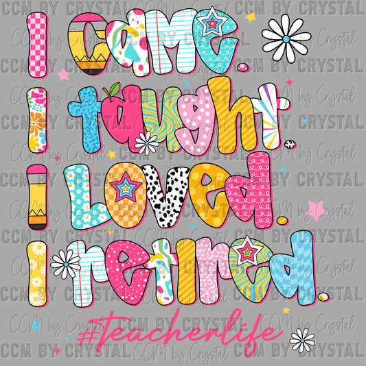 I Came I Taught I Retired Ready to Press DTF Transfers Sublimation Transfers