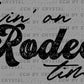 Livin' on Rodeo Time Ready to Press Transfer DTF Transfer Sublimation Transfer