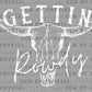 Gettin Rowdy Western Rodeo Ready to Press Transfer DTF Transfer