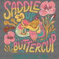 Saddle Up Buttercup Western Ready to Press Transfer DTF Transfer Sublimation Transfer