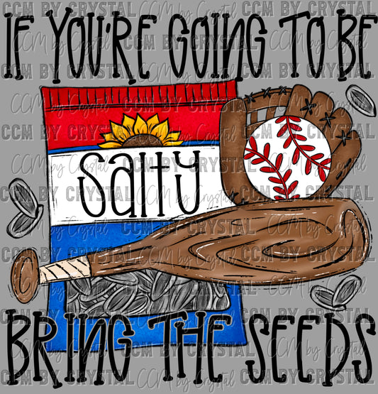 If You're Going to be Salty Bring the Seeds Ready to Press Transfer DTF Transfer Sublimation Transfer