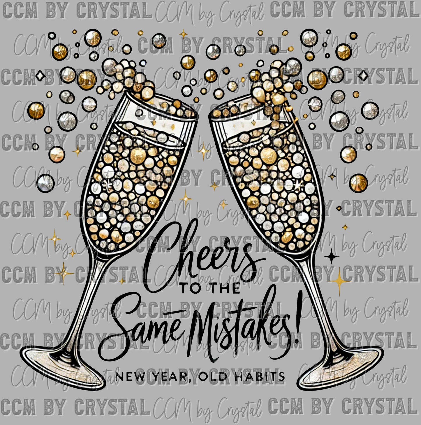 Cheers to the Same Mistakes New Year Old Habits Ready to Press Transfer DTF Transfer Sublimation Transfer