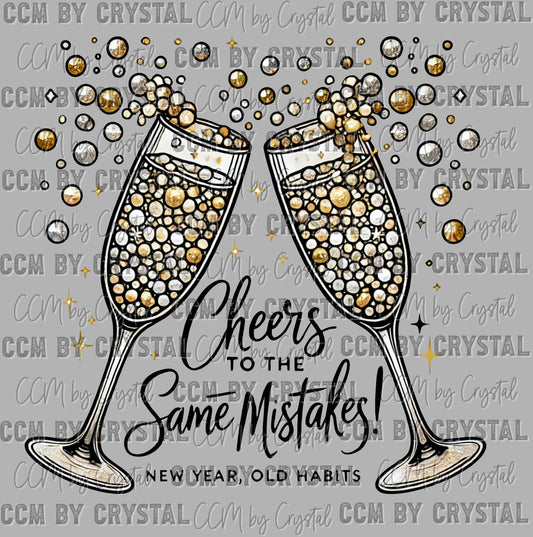 Cheers to the Same Mistakes New Year Old Habits Ready to Press Transfer DTF Transfer Sublimation Transfer
