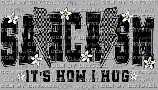 Sarcasm That's How I Hug Ready to Press Transfer DTF Transfer Sublimation Transfer