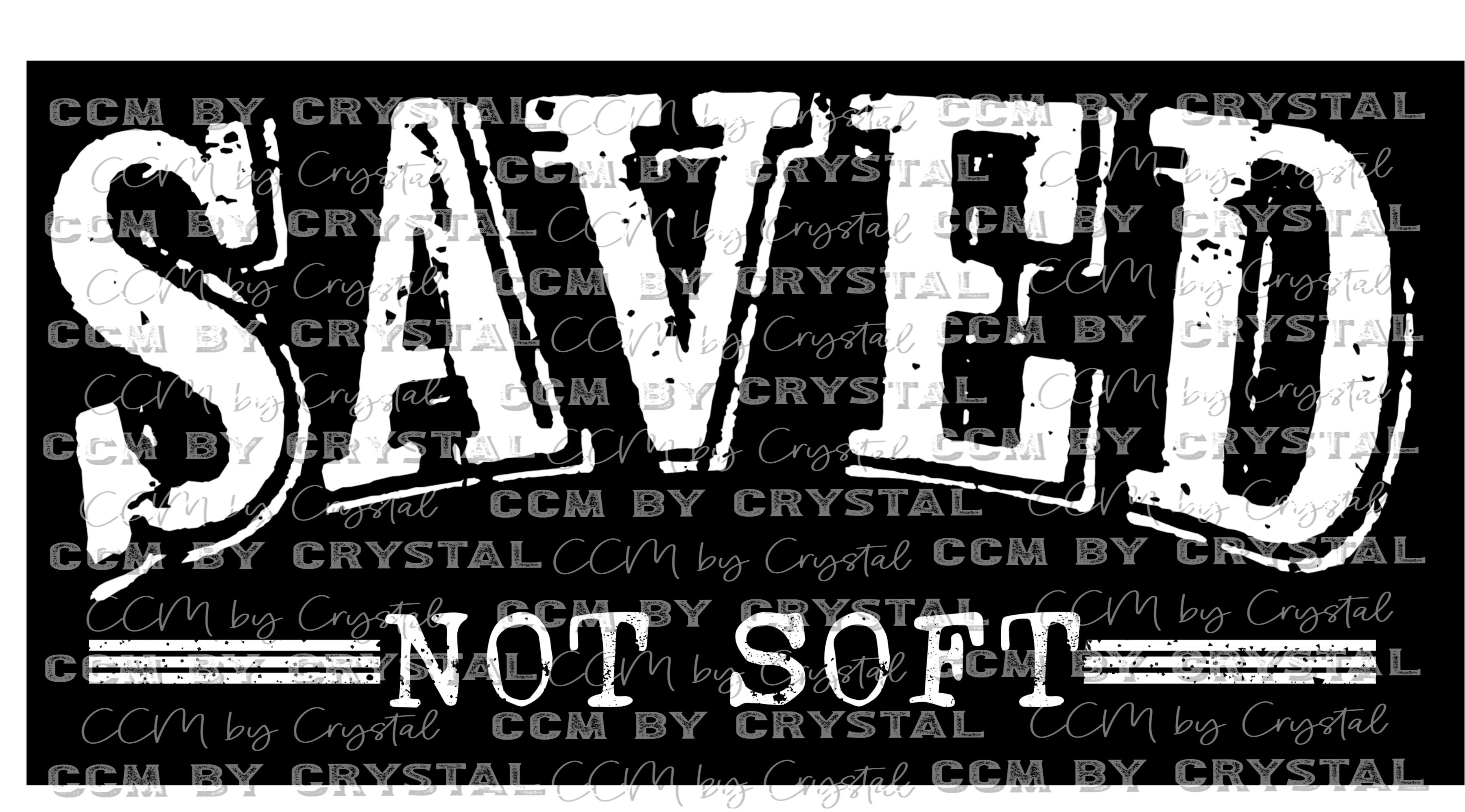 Saved not Soft Christian Faith Ready to Press Transfer – CCMbyCrystal