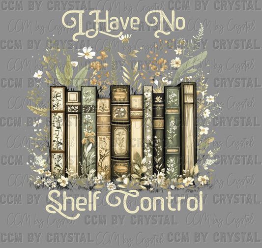 I Have no Shelf Control Reading Books Ready to Press Instant Peel DTF Transfers