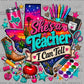 She's a Teacher I Can Tell Texas School Ready to Press DTF Transfers Sublimation Transfers