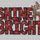Shine Bright Reindeer Christmas Ready to Press DTF Transfer Sublimation Transfer