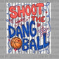 Shoot The Dang Ball Basketball Ready to Press DTF Transfers