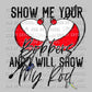 Show Me Your Bobbers and I will Show You My Rod Fishing Ready To Press Transfer DTF Sublimation